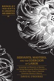 David k. O’rourke - Servants, Masters, and the Coercion of Labor - Inventing the Rhetoric of Slavery, the Verbal Sanctuaries Which Sustain It, and How It Was Used to Sanitize American Slavery’s History.