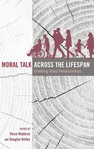 Vince Waldron et Douglas Kelley - Moral Talk Across the Lifespan - Creating Good Relationships.