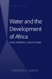 Kwadwo a. Sarfoh - Water and the Development of Africa - Past, Present, and Future.