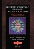 Amy r. Williamsen et Gwyn e. Campbell - Prismatic Reflections on Spanish Golden Age Theater - Essays in Honor of Matthew D. Stroud.