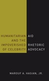Marouf a. Hasian - Humanitarian Aid and the Impoverished Rhetoric of Celebrity Advocacy.