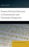 Dan Lioy - Facets of Pauline Discourse in Christocentric and Christotelic Perspective.