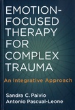 Sandra C. Paivio et Antonio Pascual-Leone - Emotion-Focused Therapy for Complex Trauma: An Integrative Approach.