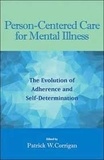 Patrick W. Corrigan - Person-Centered Care for Mental Illness - The Evolution of Adherence and Self-Determination.