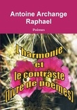 Antoine archange Raphael - L'harmonie et le contraste (livre de poèmes.