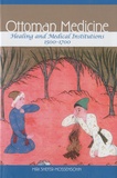 Miri Shefer-Mossensohn - Ottoman Medicine - Healing and Medical Institutions, 1500-1700.