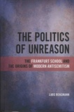 Lars Rensmann - The Politics of Unreason - The Frankfurt School and the Origins of Modern Antisemitism.