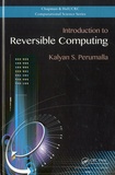 Kalyan S Perumalla - Introduction to Reversible Computing.