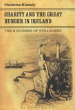 Christine Kinealy - Charity and the Great Hunger in Ireland - The Kindness of Strangers.