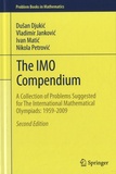 Dusan Djukic et Vladimir Jankovic - The IMO Compendium - A Collection of Problems Suggested for the International Mathematical Olympiads : 1959-2009.