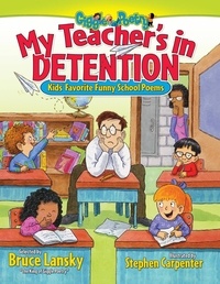 Bruce Lansky et Stephen Carpenter - My Teacher's In Detention - Kids' Favorite Funny School Poems.