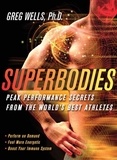 Greg Wells - Superbodies - Peak Performance Secrets From the World's Best Athletes.