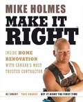 Mike Holmes - Make It Right - Inside Home Renovation with Canada's Most Trusted Contractor.