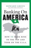 Howard Green - Banking On America - How TD Bank Rose to the Top and Took on the U.S.A..