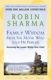 Robin Sharma - Family Wisdom From The Monk Who Sold His Ferrari - Nurturing The Leader Within Your Child.