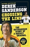 Derek Sanderson et Kevin Shea - Crossing The Line - The Outrageous Story of a Hockey Original.