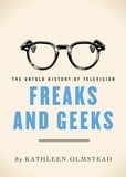 Kathleen Olmstead - Freaks And Geeks - The Untold History of Television.