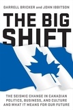Darrell Bricker et John Ibbitson - The Big Shift - The Seismic Change in Canadian Politics, Business, and Culture and What It Means for Our Future.