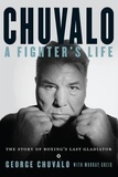 George Chuvalo et Murray Greig - Chuvalo - A Fighter's Life: The Story of Boxing's Last Gladiator.