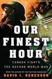David Bercuson - Our Finest Hour - Canada Fights the Second World War.