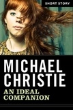 Michael Christie - An Ideal Companion - Short Story.