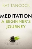 Kat Tancock - Meditation - A Beginner's Journey.