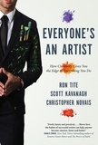 Ron Tite et Scott Kavanagh - Everyone's An Artist (or At Least They Should Be) - How Creativity Gives You the Edge in Everything You Do.