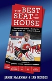 Jamie McLennan et Ian Mendes - The Best Seat In The House - Stories from the NHL--Inside the Room, on the Ice…and on the Bench.