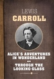 Lewis Carroll - Alice In Wonderland and Through The Looking Glass.