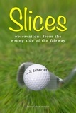 I. J. Schecter - Slices - Observations from the Wrong Side of the Fairway.