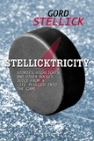 Gord Stellick - Stellicktricity - Stories, Highlights, and Other Hockey Juice from a Life Plugged into the Game.