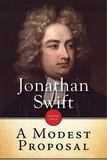 Jonathan Swift - A Modest Proposal - For preventing the children of poor people in Ireland, from being a burden on their parents or country, and for making them beneficial to the public.