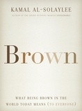 Kamal Al-Solaylee - Brown - What Being Brown in the World Today Means (to Everyone).
