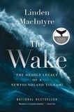 Linden MacIntyre - The Wake - The Deadly Legacy of a Newfoundland Tsunami.