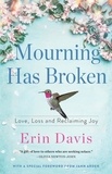 Erin Davis - Mourning Has Broken - Love, Loss and Reclaiming Joy.