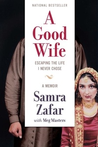 Samra Zafar et Meg Masters - A Good Wife - Escaping the Life I Never Chose.