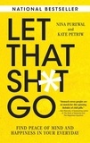 Nina Purewal et Kate Petriw - Let That Sh*t Go - Find Peace of Mind and Happiness in Your Everyday.