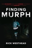 Rick Westhead - Finding Murph - How Joe Murphy Went From Winning a Championship to Living Homeless in the Bush.