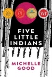 Michelle Good - Five Little Indians - A Novel.