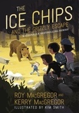 Roy Macgregor et Kim Smith - The Ice Chips and the Grizzly Escape.