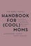 Aleks Jassem et Nikita Stanley - The Rebel Mama's Handbook for (Cool) Moms.