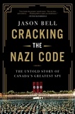 Jason Bell - Cracking the Nazi Code - The Untold Story of Canada's Greatest Spy.