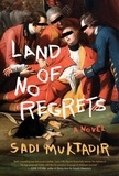 Sadi Muktadir - Land of No Regrets - A Novel.