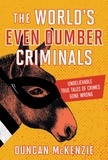 Duncan McKenzie - The World's Even Dumber Criminals - Unbelievable True Tales of Crime Gone Wrong.