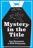 Ian Ferguson et Will Ferguson - Mystery in the Title - A Novel.