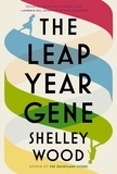 Shelley Wood - The Leap Year Gene - A Novel.