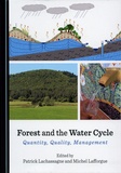 Patrick Lachassagne et Michel Lafforgue - Forest and the Water Cycle - Quantity, Quality, Management.
