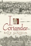 Sally Gardner - I, Coriander.