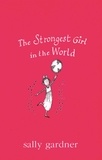 Sally Gardner - The Strongest Girl In The World.