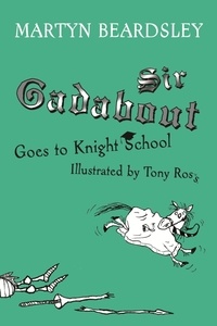 Martyn Beardsley et Tony Ross - Sir Gadabout Goes to Knight School.